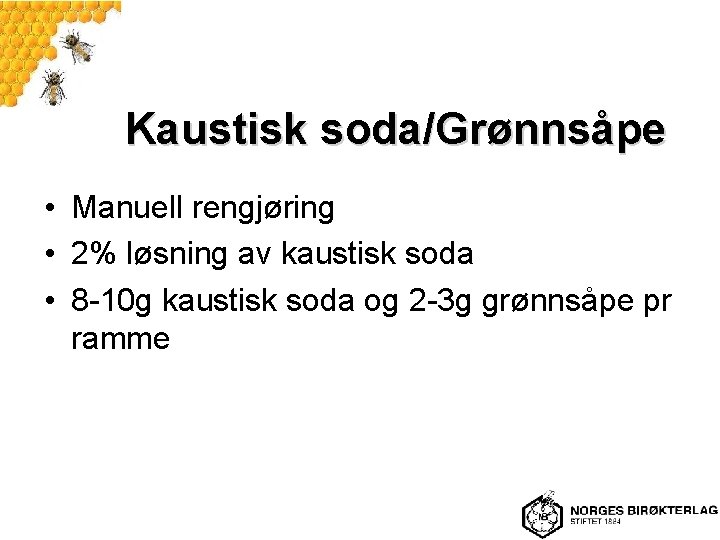 Kaustisk soda/Grønnsåpe • Manuell rengjøring • 2% løsning av kaustisk soda • 8 -10