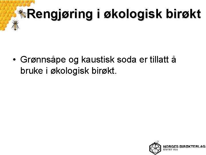 Rengjøring i økologisk birøkt • Grønnsåpe og kaustisk soda er tillatt å bruke i