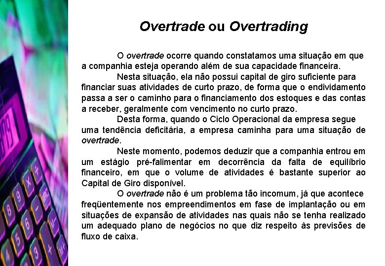 Overtrade ou Overtrading O overtrade ocorre quando constatamos uma situação em que a companhia