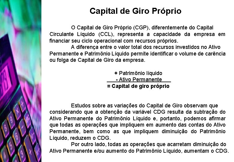 Capital de Giro Próprio O Capital de Giro Próprio (CGP), diferentemente do Capital Circulante