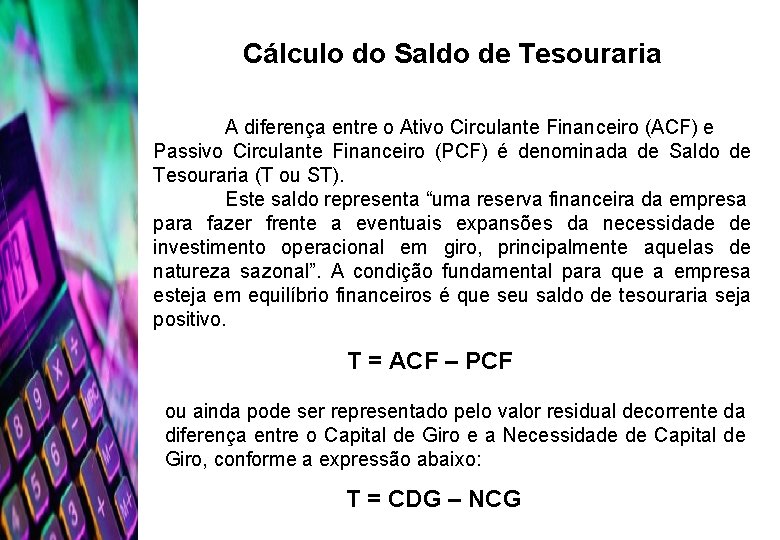 Cálculo do Saldo de Tesouraria A diferença entre o Ativo Circulante Financeiro (ACF) e