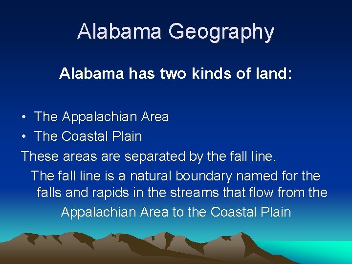 Alabama Geography Alabama has two kinds of land: • The Appalachian Area • The