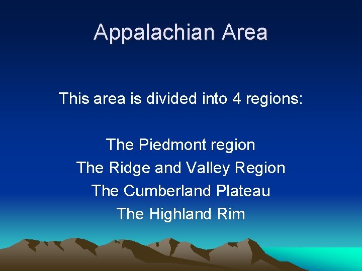 Appalachian Area This area is divided into 4 regions: The Piedmont region The Ridge