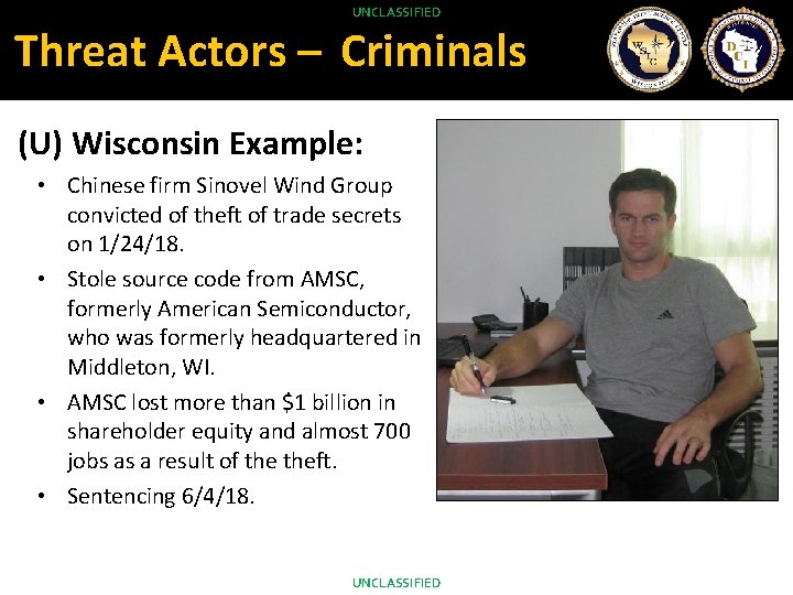 He is available today for the track. UNCLASSIFIED Threat Actors – Criminals (U) Wisconsin