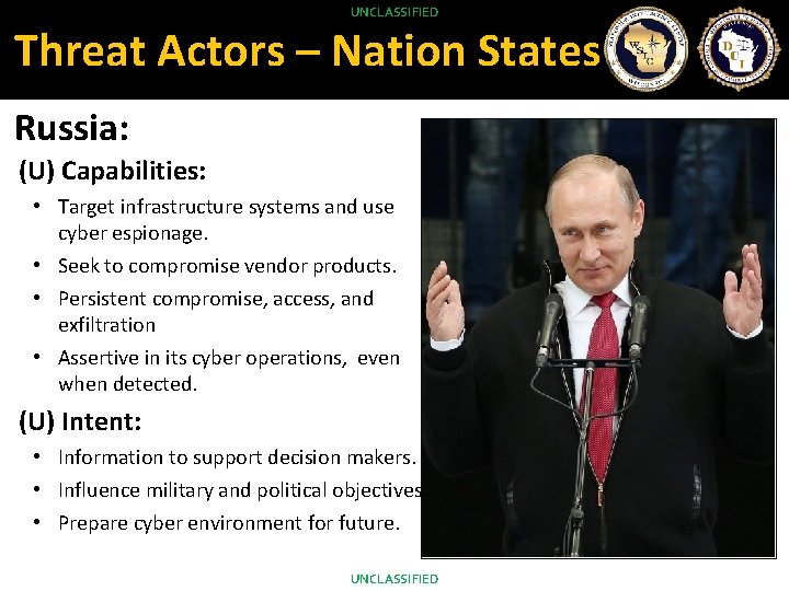 He is available today for the track. UNCLASSIFIED Threat Actors – Nation States Russia: