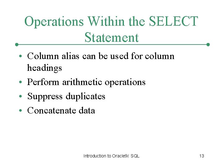 Operations Within the SELECT Statement • Column alias can be used for column headings Operations Within the SELECT Statement • Column alias can be used for column headings