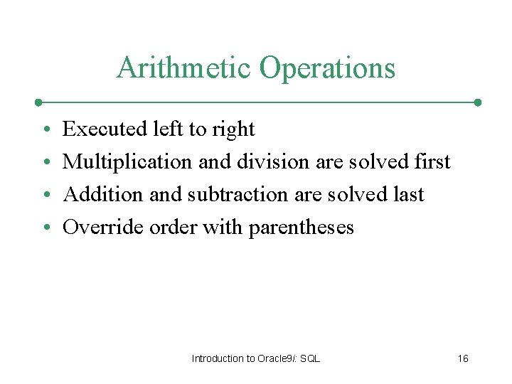 Arithmetic Operations • • Executed left to right Multiplication and division are solved first Arithmetic Operations • • Executed left to right Multiplication and division are solved first