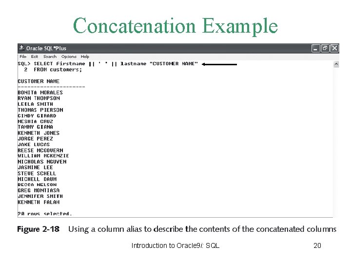 Concatenation Example Introduction to Oracle 9 i: SQL 20 Concatenation Example Introduction to Oracle 9 i: SQL 20