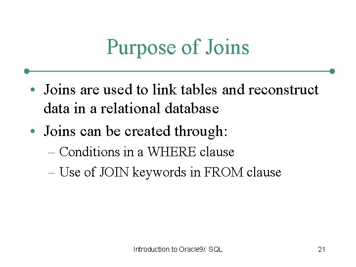Purpose of Joins • Joins are used to link tables and reconstruct data in Purpose of Joins • Joins are used to link tables and reconstruct data in