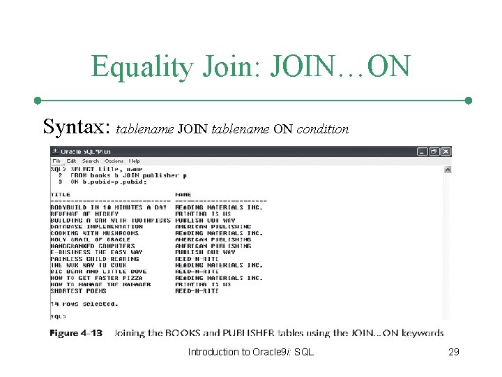 Equality Join: JOIN…ON Syntax: tablename JOIN tablename ON condition Introduction to Oracle 9 i: Equality Join: JOIN…ON Syntax: tablename JOIN tablename ON condition Introduction to Oracle 9 i: