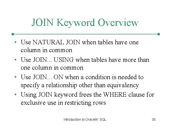 JOIN Keyword Overview • Use NATURAL JOIN when tables have one column in common JOIN Keyword Overview • Use NATURAL JOIN when tables have one column in common