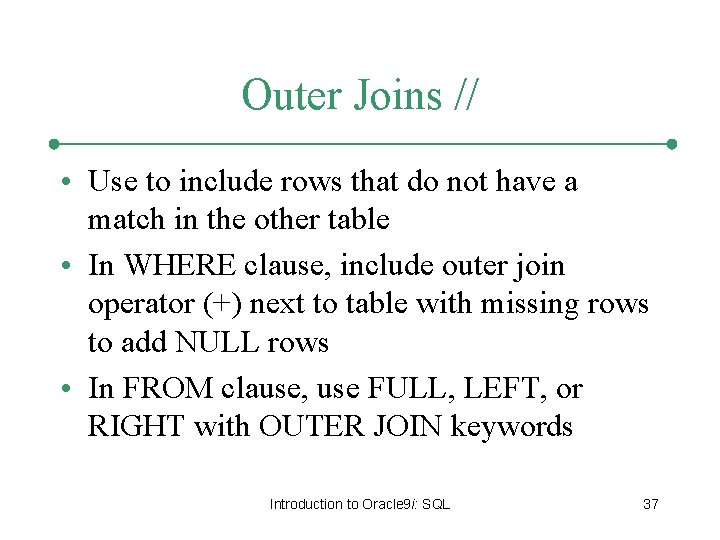 Outer Joins // • Use to include rows that do not have a match Outer Joins // • Use to include rows that do not have a match