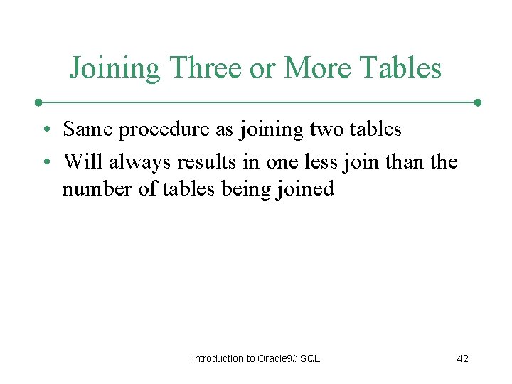 Joining Three or More Tables • Same procedure as joining two tables • Will Joining Three or More Tables • Same procedure as joining two tables • Will