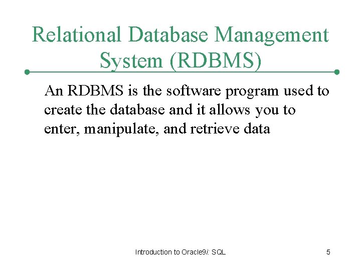 Relational Database Management System (RDBMS) An RDBMS is the software program used to create Relational Database Management System (RDBMS) An RDBMS is the software program used to create