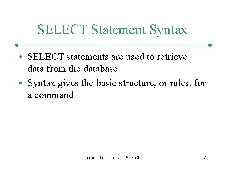 SELECT Statement Syntax • SELECT statements are used to retrieve data from the database SELECT Statement Syntax • SELECT statements are used to retrieve data from the database