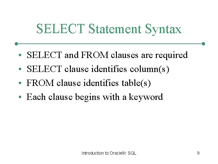 SELECT Statement Syntax • • SELECT and FROM clauses are required SELECT clause identifies SELECT Statement Syntax • • SELECT and FROM clauses are required SELECT clause identifies