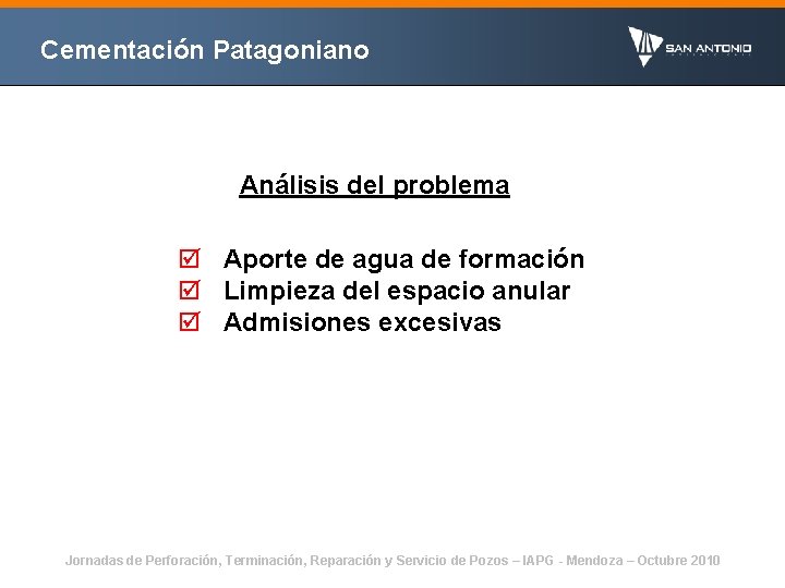 Cementación Patagoniano Análisis del problema þ Aporte de agua de formación þ Limpieza del