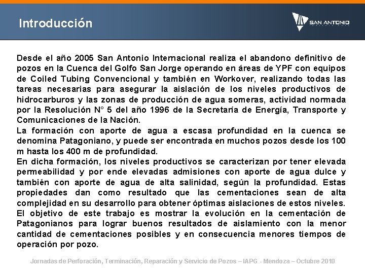 Introducción Desde el año 2005 San Antonio Internacional realiza el abandono definitivo de pozos