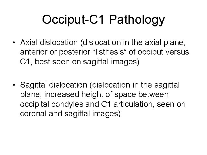 Occiput-C 1 Pathology • Axial dislocation (dislocation in the axial plane, anterior or posterior