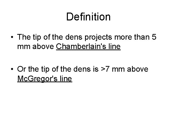 Definition • The tip of the dens projects more than 5 mm above Chamberlain's