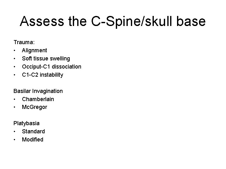 Assess the C-Spine/skull base Trauma: • Alignment • Soft tissue swelling • Occiput-C 1