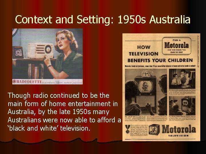 Context and Setting: 1950 s Australia Though radio continued to be the main form