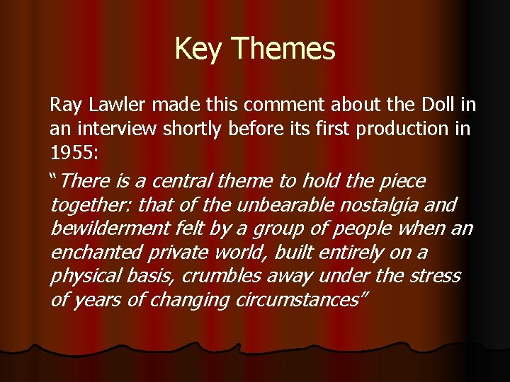 Key Themes Ray Lawler made this comment about the Doll in an interview shortly