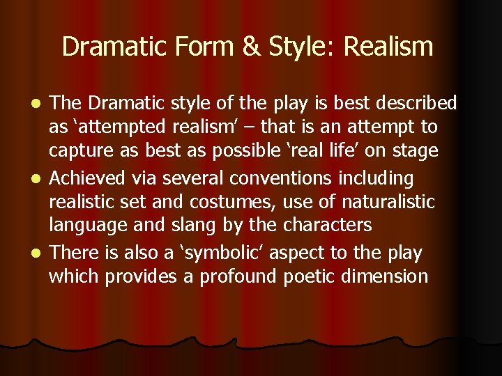 Dramatic Form & Style: Realism The Dramatic style of the play is best described