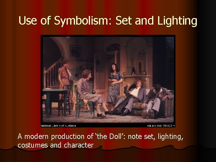 Use of Symbolism: Set and Lighting A modern production of ‘the Doll’: note set,