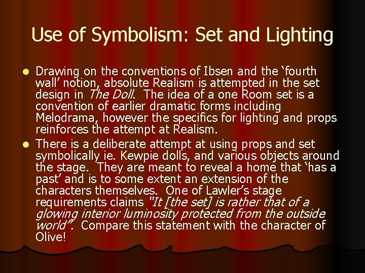 Use of Symbolism: Set and Lighting Drawing on the conventions of Ibsen and the