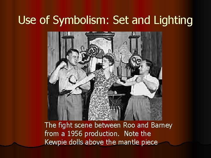 Use of Symbolism: Set and Lighting The fight scene between Roo and Barney from