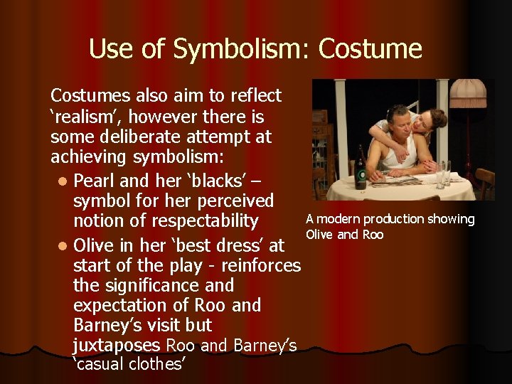 Use of Symbolism: Costumes also aim to reflect ‘realism’, however there is some deliberate