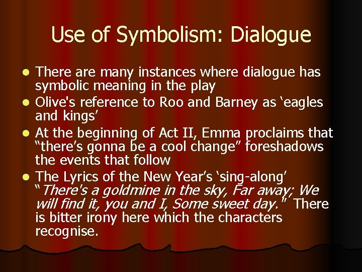 Use of Symbolism: Dialogue There are many instances where dialogue has symbolic meaning in
