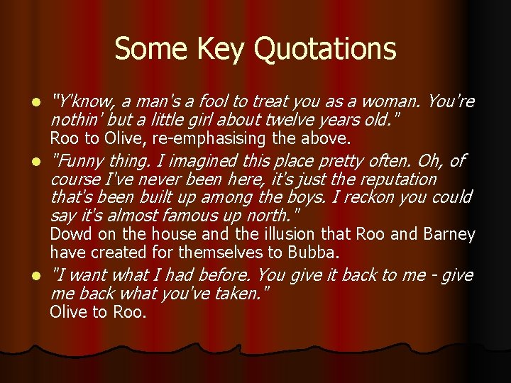 Some Key Quotations l “Y'know, a man's a fool to treat you as a
