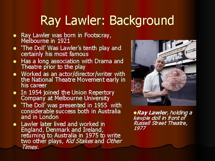 Ray Lawler: Background l l l l Ray Lawler was born in Footscray, Melbourne