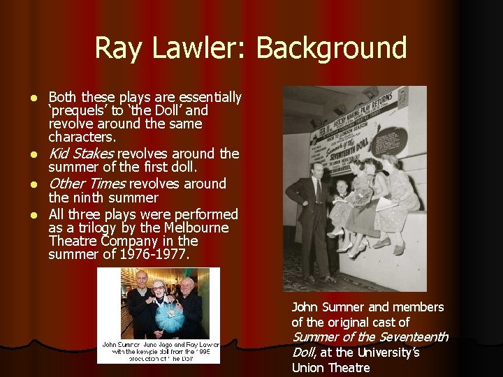 Ray Lawler: Background Both these plays are essentially ‘prequels’ to ‘the Doll’ and revolve