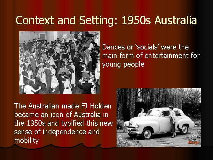 Context and Setting: 1950 s Australia Dances or ‘socials’ were the main form of