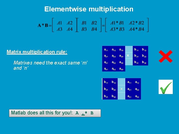Elementwise multiplication Matrix multiplication rule: Matrixes need the exact same ‘m’ Ma and ‘n’
