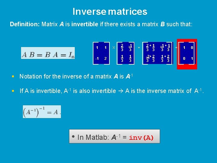 Inverse matrices Definition: Matrix A is invertible if there exists a matrix B such