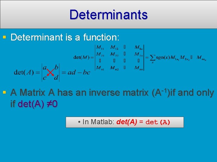 Determinants Determinant is a function: A Matrix A has an inverse matrix (A-1)if and
