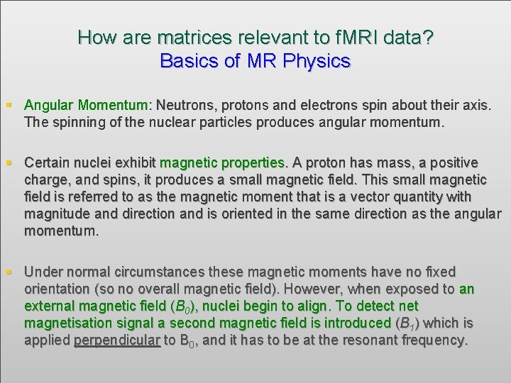How are matrices relevant to f. MRI data? Basics of MR Physics Angular Momentum: