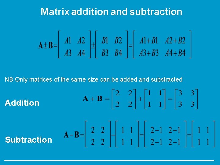Matrix addition and subtraction NB Only matrices of the same size can be added