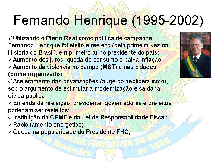 Fernando Henrique (1995 -2002) üUtilizando o Plano Real como política de campanha Fernando Henrique
