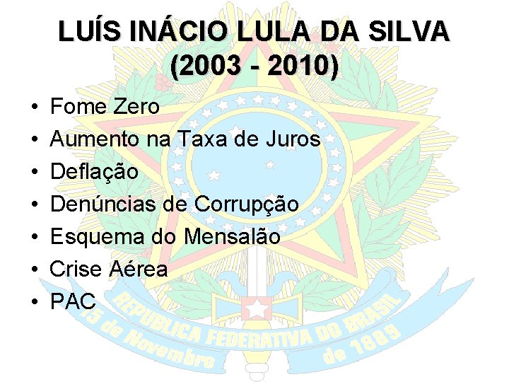LUÍS INÁCIO LULA DA SILVA (2003 - 2010) • • Fome Zero Aumento na