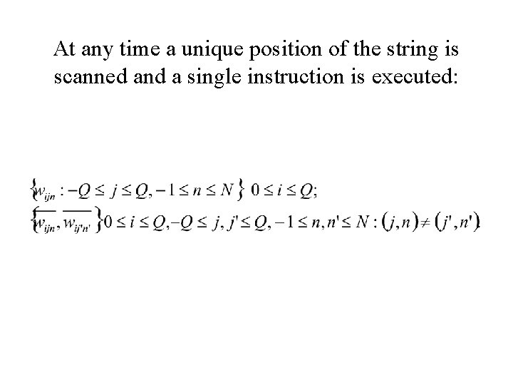 At any time a unique position of the string is scanned and a single