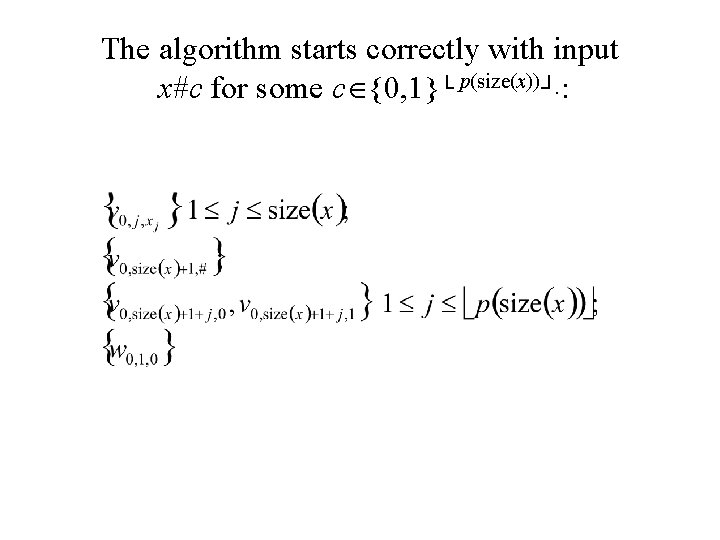The algorithm starts correctly with input x#c for some c {0, 1}└ p(size(x))┘. :