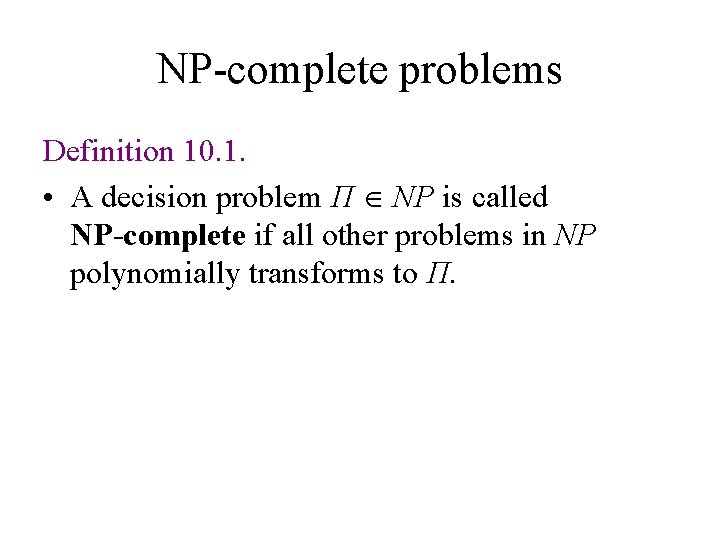 NP-complete problems Definition 10. 1. • A decision problem Π NP is called NP-complete