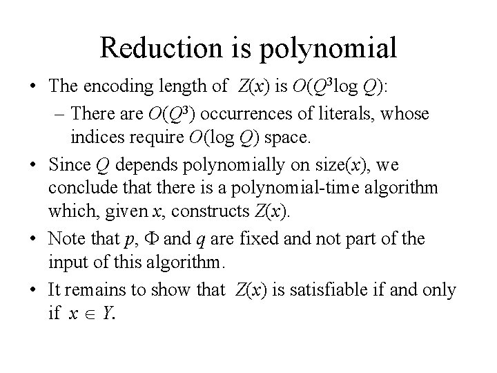 Reduction is polynomial • The encoding length of Z(x) is O(Q 3 log Q):