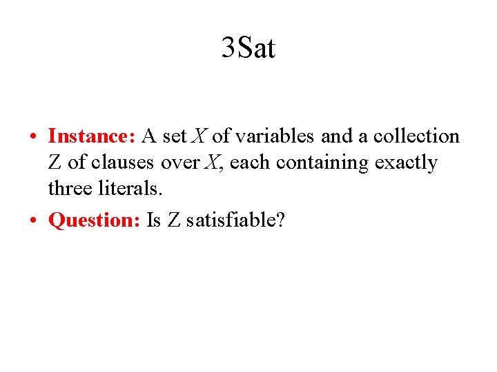 3 Sat • Instance: A set X of variables and a collection Z of