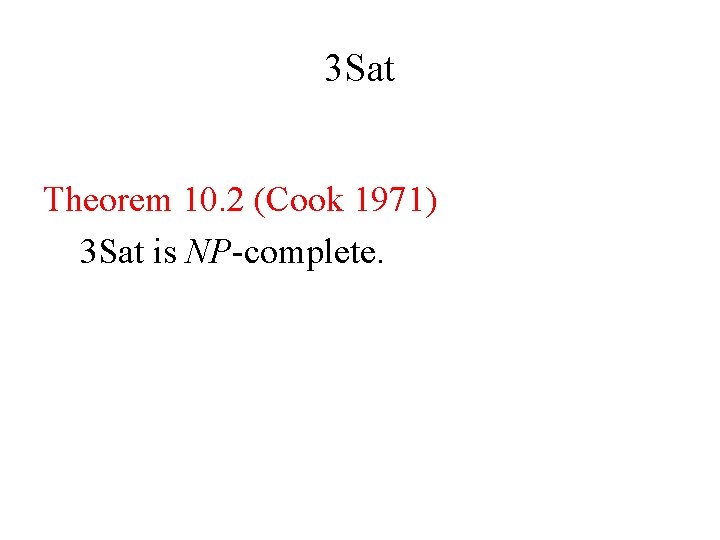 3 Sat Theorem 10. 2 (Cook 1971) 3 Sat is NP-complete. 